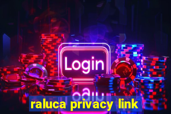 raluca privacy link